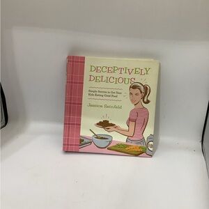 Deceptively Delicious Cookbook by Jessica Seinfeld